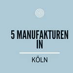 Manufakturen in Köln